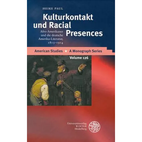 Kulturkontakt Und Racial Presences: Afro-Amerikaner Und Die Deutsche Amerika-Literatur, 1815-1914