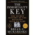 The Immortality Key: The Secret History of the Religion with No Name