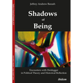 Shadows of Being: Encounters with Heidegger in Political Theory and Historical Reflection