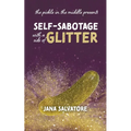 The Pickle in the Middle Presents: Self Sabotage with a Side of Glitter