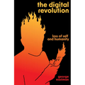The Digital Revolution: Loss of Self and Humanity