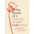 In the Hands of a Fiercely Tender God: 31 Days of Hope, Honesty, and Encouragement for the Sufferer