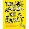 You Are Amazing Like a Rocket: Pep Talks for Everyone from Young People Around the World