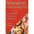 Spaniens Genusswelten: Authentische Küche zum Entdecken