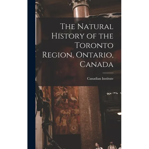 The Natural History of the Toronto Region, Ontario, Canada
