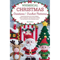Whimsical Christmas Creations Amigurumi Crochet Patterns: Step-by-Step Patterns for Festive Holiday Figures, Ornaments, and Decorations to Bring Joy a