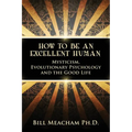 How To Be An Excellent Human: Mysticism, Evolutionary Psychology and the Good Life