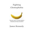 Fighting Chemophobia: A survival guide against marketers who capitalise on our innate fear of chemicals for financial and political gain