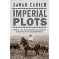 Imperial Plots: Women, Land, and the Spadework of British Colonialism on the Canadian Prairies