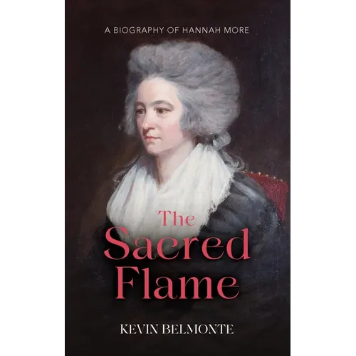 The Sacred Flame: A Biography of Hannah More