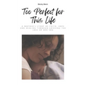 Too Perfect for This Life: A Mother's Story of Faith, Hope and Healing Through Grieving the Loss of Her Son