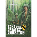 Sons of the Greatest Generation: Snapshots and Memories of Vietnam, October 1967 to October 1968