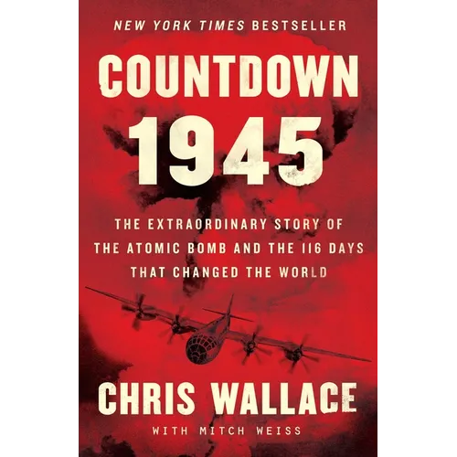 Countdown 1945: The Extraordinary Story of the Atomic Bomb and the 116 Days That Changed the World