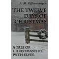 The Twelve Days of Christmas: A Tale of Christmastide. With Elves.