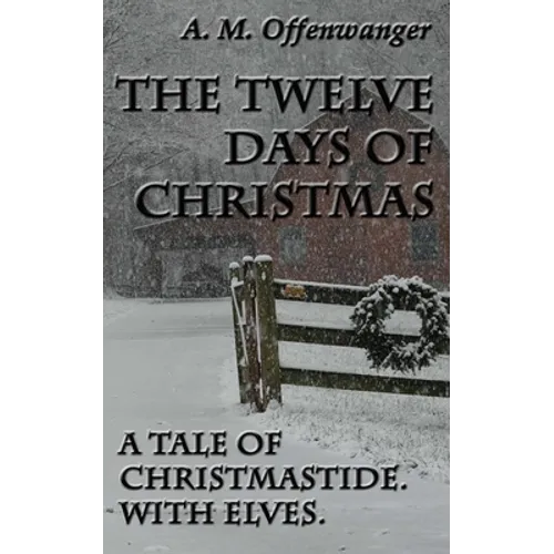 The Twelve Days of Christmas: A Tale of Christmastide. With Elves.