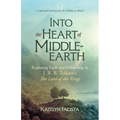 Into the Heart of Middle-Earth - A Companion to J. R. R. Tolkien's the Lord of the Rings: A Spiritual Journey for the Hobbit at Heart