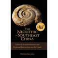 The Neolithic of Southeast China: Cultural Transformation and Regional Interaction on the Coast