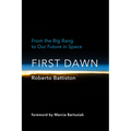 First Dawn: From the Big Bang to Our Future in Space