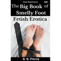 The Big Book of Smelly Foot Fetish Erotica