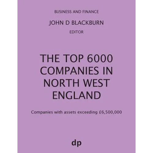 The Top 6000 Companies in North West England: Companies with assets exceeding £6,500,000