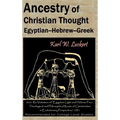 Ancestry of Christian Thought: Egyptian--Hebrew--Greek