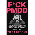 F*ck Pmdd: A Survival Guide for When Your Hormones Hate You