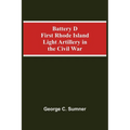 Battery D First Rhode Island Light Artillery In The Civil War