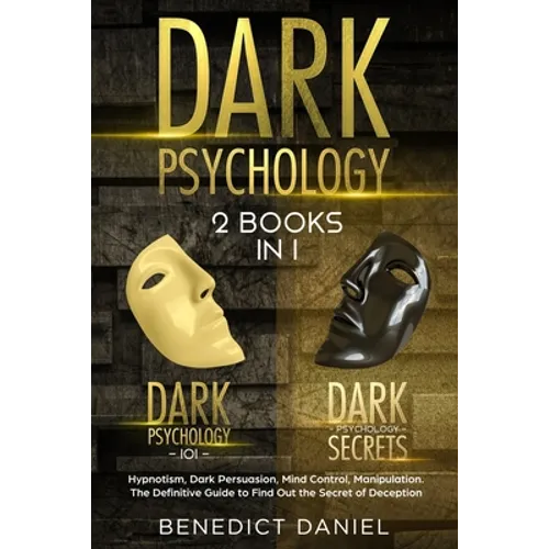 Dark Psychology: 2 BOOKS IN 1. Dark Psychology 101 + Dark Psychology Secrets. Hypnotism, Dark Persuasion, Mind Control, Manipulation. T