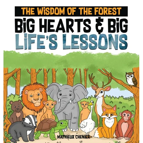 The Wisdom of the Forest: Big Hearts & Big Life's Lessons