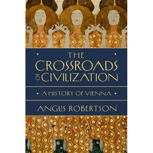 The Crossroads of Civilization: A History of Vienna