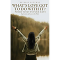 What's Love Got to Do With It?: Poems to my Future Mate, Expressions of Love in the Wait