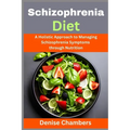 Schizophrenia Diet: A Holistic Approach to Managing Schizophrenia Symptoms through Nutrition