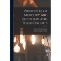 Principles of Mercury arc Rectifiers and Their Circuits