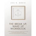 The Break Up, Wake Up Workbook: A Personalized Companion during Loss to Help You Become More Aware, Heal, and Build Your Confidence Consciously