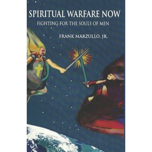 Spiritual Warfare Now: Fighting for the Souls of Men