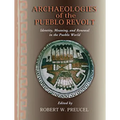 Archaeologies of the Pueblo Revolt: Identity, Meaning, and Renewal in the Pueblo World