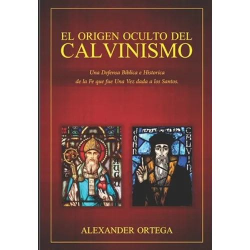 El Origen Oculto del Calvinismo