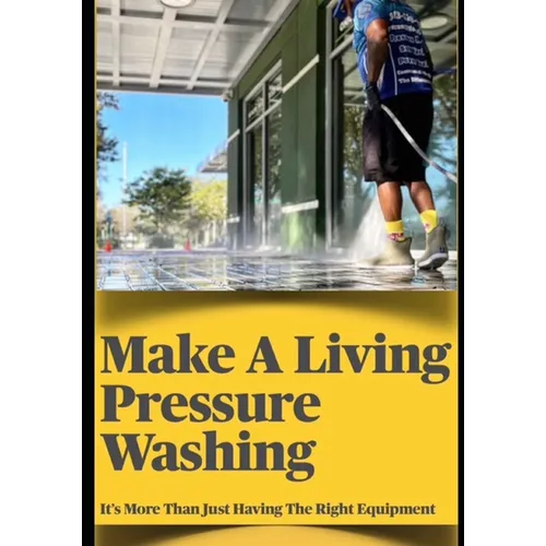 Make a Living Pressure Washing: It's More Than Just Havint the Right Equipment