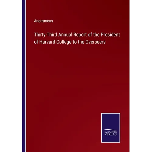 Thirty-Third Annual Report of the President of Harvard College to the Overseers