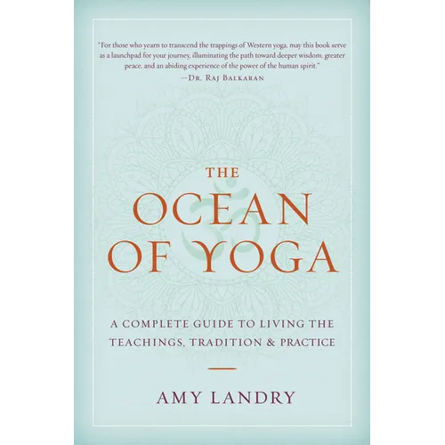 The Ocean of Yoga: A Complete Guide to Living the Teachings, Tradition, and Practice
