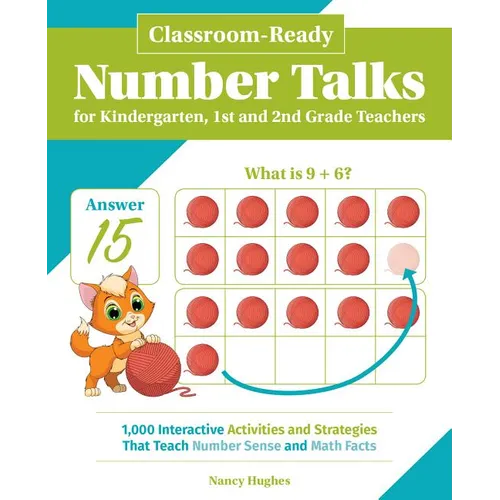 Classroom-Ready Number Talks for Kindergarten, First and Second Grade Teachers: 1000 Interactive Activities and Strategies That Teach Number Sense and