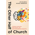 The Other Half of Church: Christian Community, Brain Science, and Overcoming Spiritual Stagnation