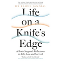 Life on a Knife's Edge: A Brain Surgeon's Reflections on Life, Loss and Survival
