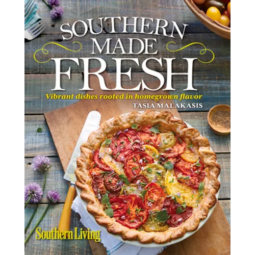 Southern Living Southern Made Fresh: Vibrant Dishes Rooted in Homegrown Flavor