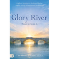 Glory River: Waters to Swim in: Your Prophetic Invitation to Accelerated Healing, Angelic Activity, and Supernatural Breakthrough