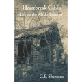 Heartbreak Cabin: Life on the Alaska Frontier