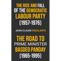 The Rise and Fall of the Democratic Labour Party (1957-1976) and The Road to Prime Minister: Basdeo Panday (1965-1995)