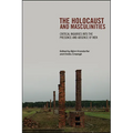 The Holocaust and Masculinities: Critical Inquiries into the Presence and Absence of Men