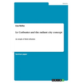 Le Corbusier and the radiant city concept: An utopia of ideal urbanism