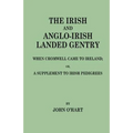 Irish and Anglo-Irish Landed Gentry When Cromwell Came to Ireland, Or, a Supplement to Irish Pedigrees